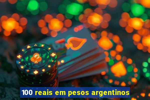 100 reais em pesos argentinos